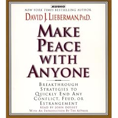 Make Peace with Anyone: Proven Strategies to End any Conflict, Feud, or Estragement Now by David J. Lieberman