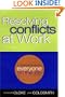 Resolving Conflicts At Work : A Complete Guide for Everyone on the Job