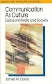 Communication as Culture: Essays on Media and Society (Media and Popular Culture 1)