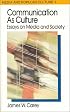 Communication as Culture: Essays on Media and Society (Media and Popular Culture 1)