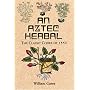 An Aztec Herbal: The Classic Codex of 1552