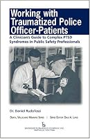 Working With Traumatized Police-officer Patients: A Clinician??s Guide to Complex Ptsd Syndromes in Public Safety Professionals (Death, Value and Meaning) (Death, Value and Meaning)