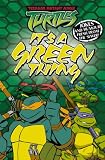 It's a Green Thing ("Teenage Mutant Ninja Turtles")