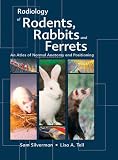 Radiology of Rodents, Rabbits and Ferrets: An Atlas of Normal Anatomy and Positioning