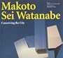 Makoto Sei Watanabe: Conceiving the City (Talenti)