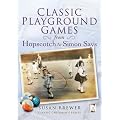 Classic Playground Games from Hopscotch to Simon Says (Classic Children's)