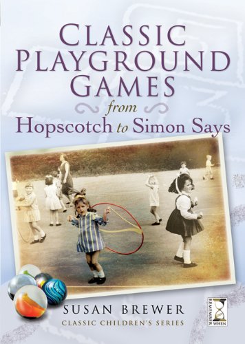 Classic Playground Games : From Hopscotch to Simon Says (Classic Children's)