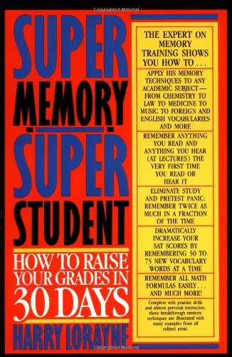 Super Memory - Super Student: How to Raise Your Grades in 30 Days [Paperback] [1990] (Author) Harry Lorayne