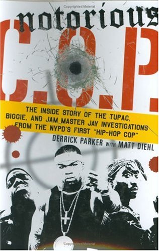 Image of: Notorious C.O.P.: The Inside Story of the Tupac, Biggie, and Jam Master Jay Investigations from NYPD's First "Hip-Hop Cop"