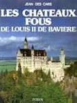 Les Ch�teaux fous de Louis II de Bavi�re