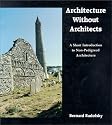 Architecture Without Architects: A Short Introduction to Non-Pedigreed Architecture