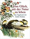 Vom Gl&uuml;ck, mit der Natur zu leben: Das Tagebuch der Edith Holden - Edith Holden