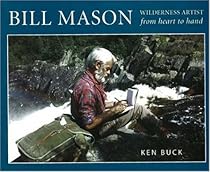 Bill Mason: Wilderness Artist: From Heart to Hand