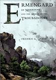Ermengard of Narbonne and the World of the Troubadours (Conjunctions of Religion and Power in the Medieval Past)