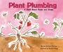 Plant Plumbing: A Book about Roots and Stems (Growing Things (Picture Window Books))