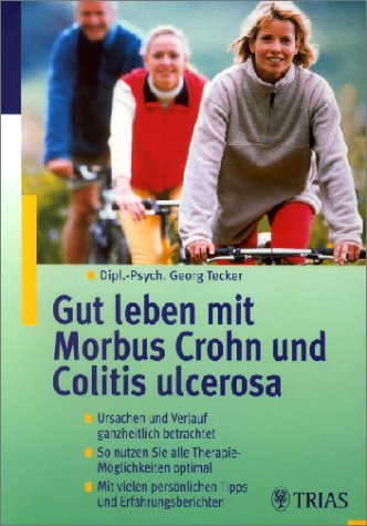 Gut leben mit Morbus Crohn und Colitis ulcerosa: Ursachen und Verlauf ganzheitlich betrachtet. So nutzen Sie alle Therapie-Möglichkeiten optimal. Mit vielen persönlichen Tipps und Erfahrungsberichten