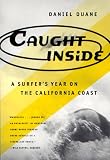 Caught Inside: A Surfer's Year on the California Coast