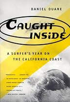 Caught Inside: A Surfer's Year on the California Coast
