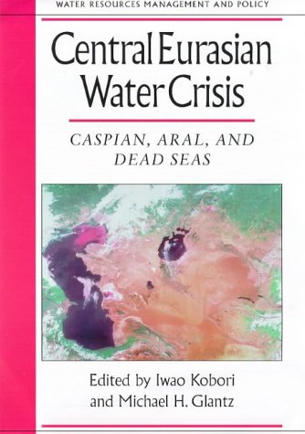 central eurasian water crisis caspian aral and dead seas water resources management and policy series