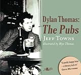 Dylan Thomas : the pubs ; mermaids and white horses