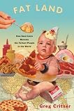 Fat Land: How Americans Became the Fattest People in the World