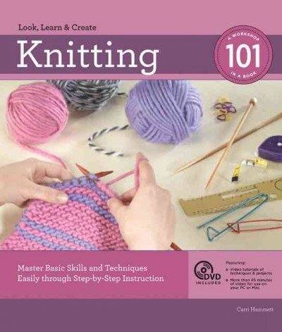Knitting 101: Master Basic Skills and Techniques Easily through Step-by-Step Instruction