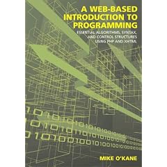 Web-Based Introduction to Programming: Essential Algorithms, Syntax, and Control Structures Using PHP and XHTML