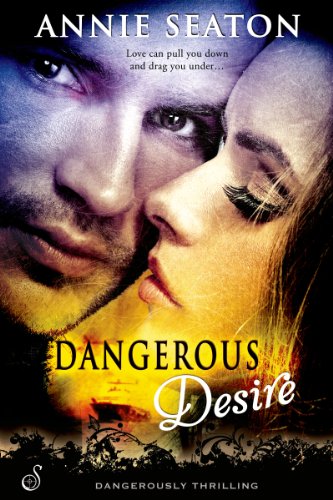 Dangerous Desire (Entangled Ignite) by Annie Seaton