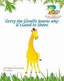 Gerry the Giraffe Learns Why it's Good to Share (The Safari Children's Books on Good Behavior)