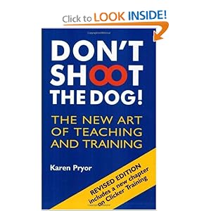 Don't Shoot the Dog!: The New Art of Teaching and Training