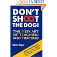 Don't Shoot the Dog!: The New Art of Teaching and Training by Karen Pryor