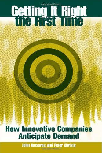 Getting It Right the First Time: How Innovative Companies Anticipate Demand