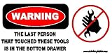 Warning The Last Person That Touched These Tools Is In The Bottom Drawer Toolbox Bumper Sticker / Decal