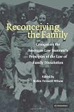 Reconceiving the Family: Critique on the American Law Institutes Principles of the Law of Family Dissolution
