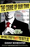 The Crime Of Our Time: Why Wall Street Is Not Too Big To Jail