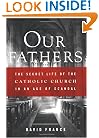 Our Fathers: The Secret Life of the Catholic Church in an Age of Scandal