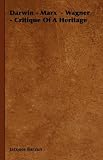 Darwin - Marx  - Wagner - Critique Of A Heritage