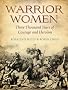 Warrior Women: 3000 Years of Courage and Heroism