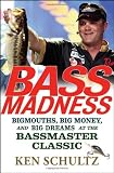 Bass Madness: Bigmouths, Big Money, and Big Dreams at the Bassmaster Classic