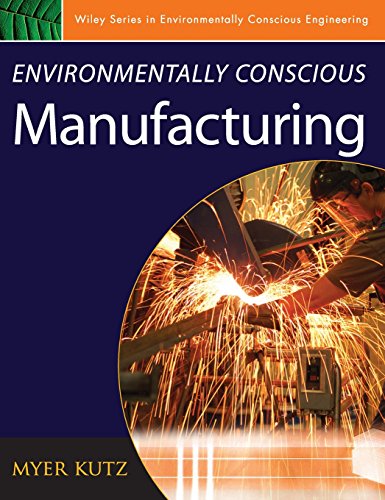 Environmentally Conscious Manufacturing (Environmentally Conscious Engineering, Myer Kutz Series)