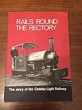 Rails round the rectory : the story of the Cadeby Light Railway