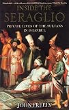 Inside the Seraglio: Private Lives of the Sultans in Istanbul