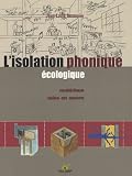 L'isolation phonique �cologique : Mat�riaux, mise en oeuvre