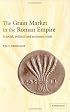 The Grain Market in the Roman Empire: A Social, Political and Economic Study