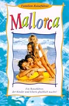 Mallorca. Familien- Reiseführer. Ein Reiseführer, der Kinder und Eltern glücklich macht