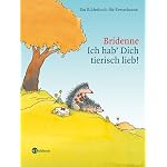 Ich hab Dich tierisch lieb! Ein Bilderbuch für Erwachsene