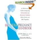 Click here to buy The Whole Pregnancy Handbook: An Obstetrician's Guide to Integrating Conventional and Alternative Medicine Before,... by  Joel Evans and Robin Aronson.