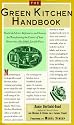 The Green Kitchen Handbook: Practical Advice, References, & Sources for Transforming the Center of Your Home into a Healthy, Livable Place