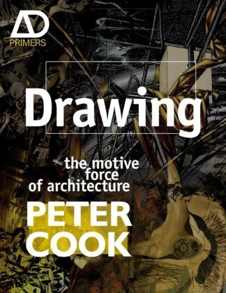 Drawing: the motive force of architecture (Architectural Design Primer)