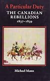 A particular duty : the Canadian rebellions 1837-1839